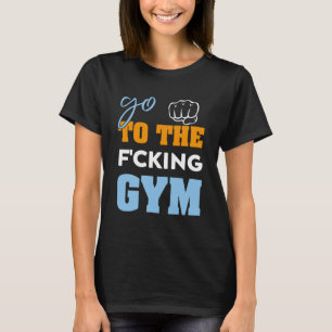 Gehen Sie zu den f-cking-Muskeln Cool GYM T-Shirt