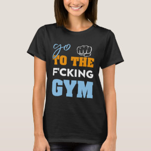 Gehen Sie zu den f-cking-Muskeln Cool GYM T-Shirt