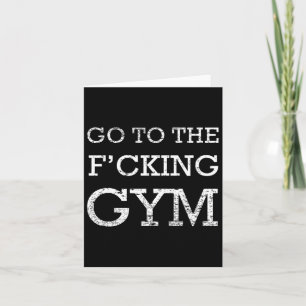 Gehen Sie zu F'cking Gym Quote T-Shirt Funny Worko Karte