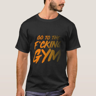 Gehen Sie zum F-Gym T-Shirt