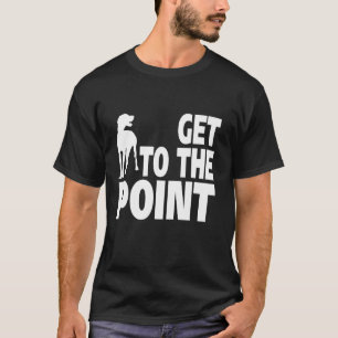 Gehen Sie zum Point Funny Sprichwort Zeigertyp für T-Shirt