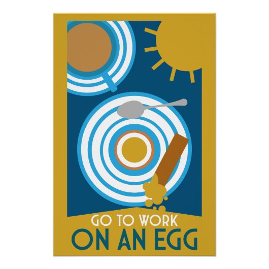 Gehen Sie zur Arbeit an einer Ei-Wall-Kunst Poster (Vorderseite)
