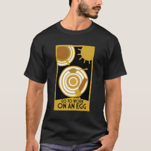 Gehen Sie zur Arbeit an einer Ei-Wall-Kunst T-Shirt