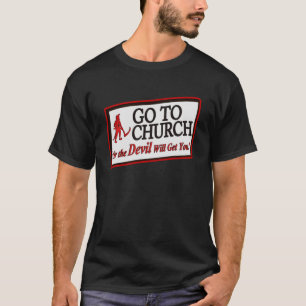 GEHEN SIE ZUR KIRCHE ODER DIE KIRCHE ERHALTEN SIE T-Shirt
