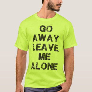 Gehen verlassen mich weg allein - Turnhallen-Shirt T-Shirt