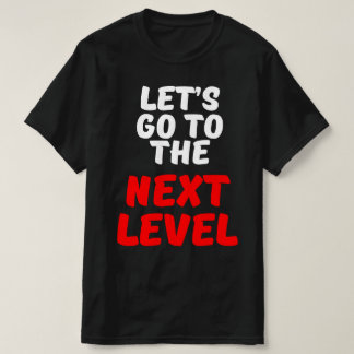 GEHEN WIR AUF DIE NÄCHSTE EBENE T-Shirt