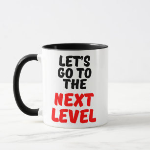 GEHEN WIR AUF DIE NÄCHSTE EBENE TASSE