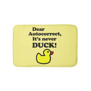 GEHEND AUTOKORREKT, ES IST NIEMALS DUCK! BADEMATTE