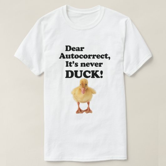 GEHEND AUTOKORREKT, ES IST NIEMALS DUCK! T - Shirt (Design vorne)