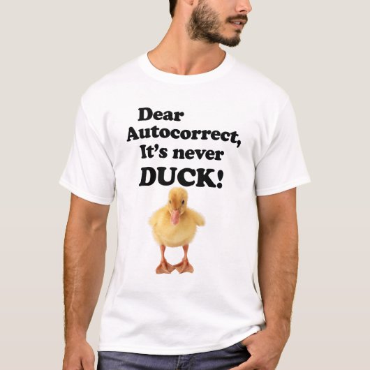 GEHEND AUTOKORREKT, ES IST NIEMALS DUCK! T - Shirt (Vorderseite)