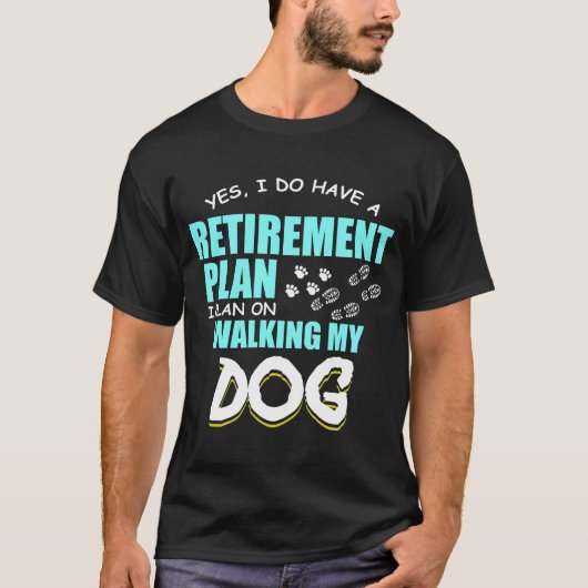 Gehenden Ruhestandspläne meine Hundedie tatze T-Shirt (Vorderseite)