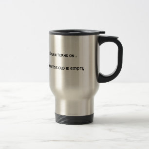 Gehirn schaltet ein. .when diese Schale ist leer Reisebecher