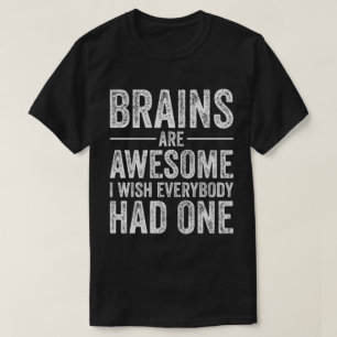 Gehirne sind großartig, ich wünschte jeder hätte e T-Shirt