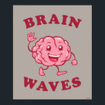Gehirnwellen Poster<br><div class="desc">Die von bCreative entworfene "Brain Waves"-Grafik zeigt ein glückliches Gehirn, das beim Vorbeischreiten windet! Das ist ein tolles Geschenk für Familie, Freunde oder eine Leckerei für sich! Diese lustige Grafik ist eine großartige Ergänzung zu jedem Stil: bCreative ist ein führender Schöpfer und Lizenzgeber von originellen, trendigen Designs und Immobilien. ©LCT...</div>