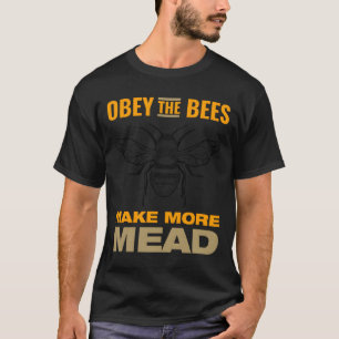 Gehorche Den Bienen Mach Mehr Met T-Shirt