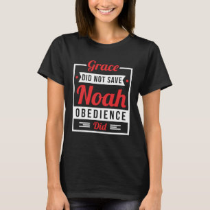 Gehorsam Rettete Noah Not Grace Christliche Glaube T-Shirt
