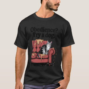 Gehorsam Versuche Ein Hund Katzenliebhaber Kätzche T-Shirt