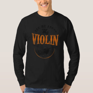 Geige Geiger Vintage Frag Mich Nach Meiner Geige T-Shirt