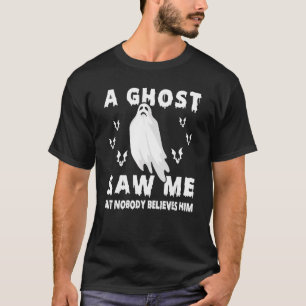 Geist jagt einen Geist sah mich, aber niemand glau T-Shirt