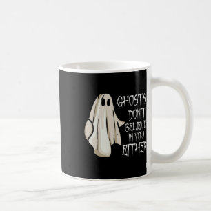 Geister glauben nicht an dich, weder an paranormal kaffeetasse