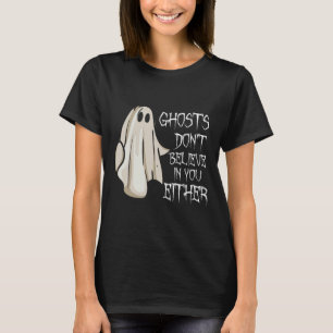 Geister glauben nicht an dich, weder an paranormal T-Shirt