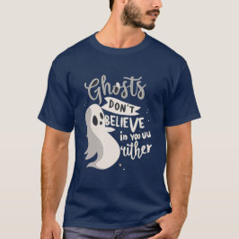 Geister glauben weder an dich noch an Halloween T-Shirt