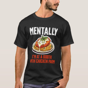 Geistig bin ich an einem Stand mit Chicken-Parm-Li T-Shirt