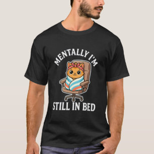 Geistig bin ich immer noch im Bett lustig gemütlic T-Shirt