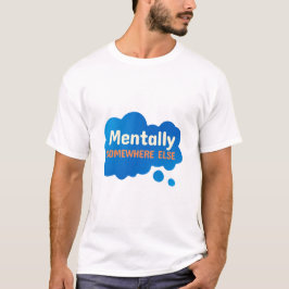 Geistig woanders Lustige sarkastische Aussage T-Shirt