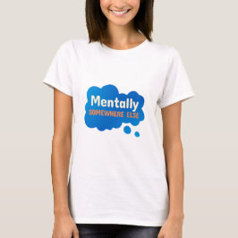 Geistig woanders lustiger sarkastischer Spruch T-Shirt