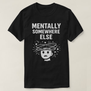 Geistig woanders Unisex Lustig T-Shirt
