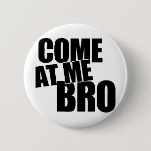 Gekommen an mir Bro Button