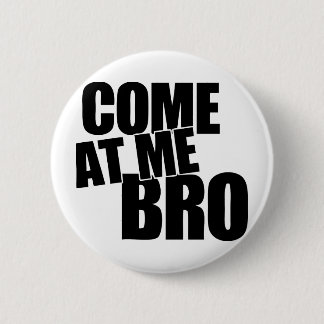 Gekommen an mir Bro Button