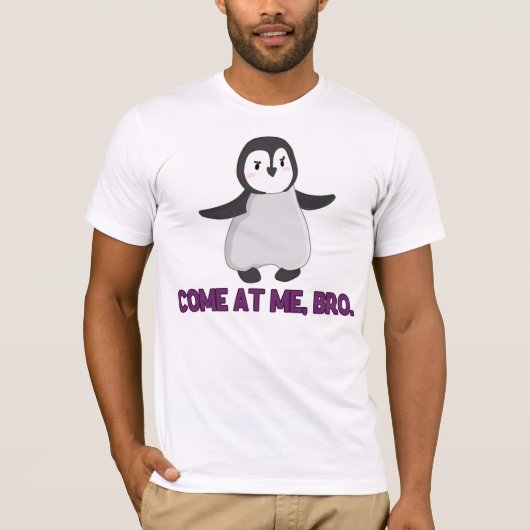 Gekommen an mir, Bro Pinguin T-Shirt (Vorderseite)
