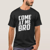 gekommen an mir bro T-Shirt (Vorderseite)