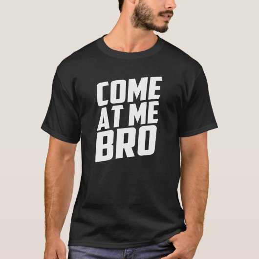 gekommen an mir bro T-Shirt (Vorderseite)