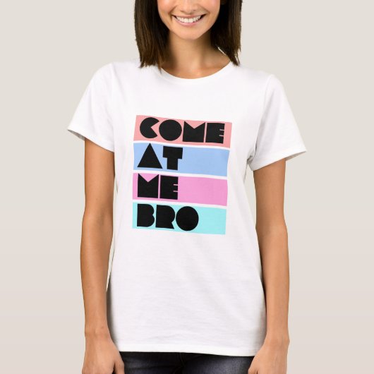gekommen an mir bro T-Shirt (Vorderseite)