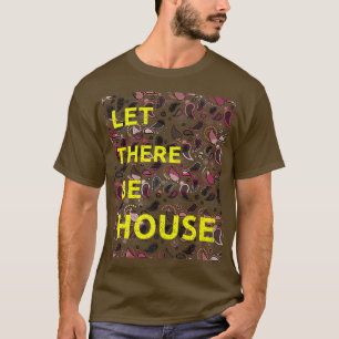 Gelassen, dass es House Music Deep Soulful Edm1581 T-Shirt