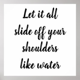 Gelassen ihm allem rutschen Ihre Schultern ab Poster