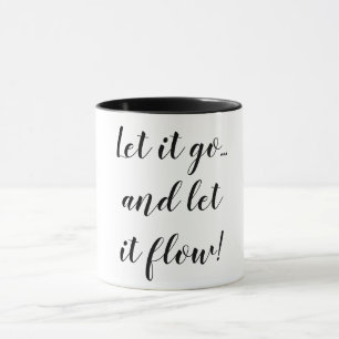 Gelassen ihm gehen Sie u. lassen Sie es zu fließe Tasse