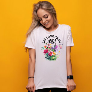 Gelassen Liebe wild wachsen - Niedlich positiv T-Shirt