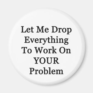 Gelassen mir Everying fallenlassen Magnet