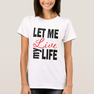 Gelassen mir leben mein Leben auf Weiß T-Shirt