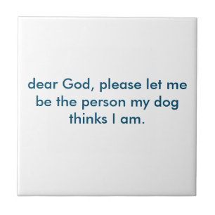 Gelassen mir seien Sie die Person, die mein Hund I Fliese