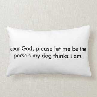 Gelassen mir seien Sie die Person, die mein Hund I Lendenkissen