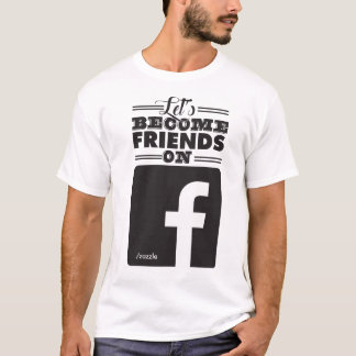 Gelassen uns Freunde auf Facebook werden T-Shirt