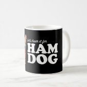 Gelassen uns hören Sie es für Schinken-Hund Kaffeetasse (VorderseiteRechts)