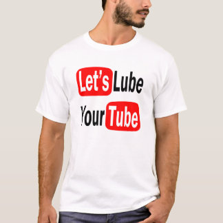 Gelassen uns Lube Ihres Rohr-unglaublich witzig T-Shirt