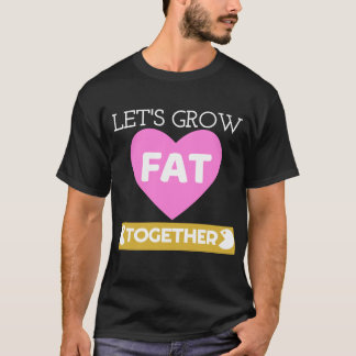 Gelassen uns wachsen Sie das Shirt des fetten