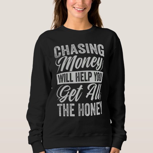 Geld hinterherjagen wird dir helfen, all den Honig Sweatshirt (Vorderseite)